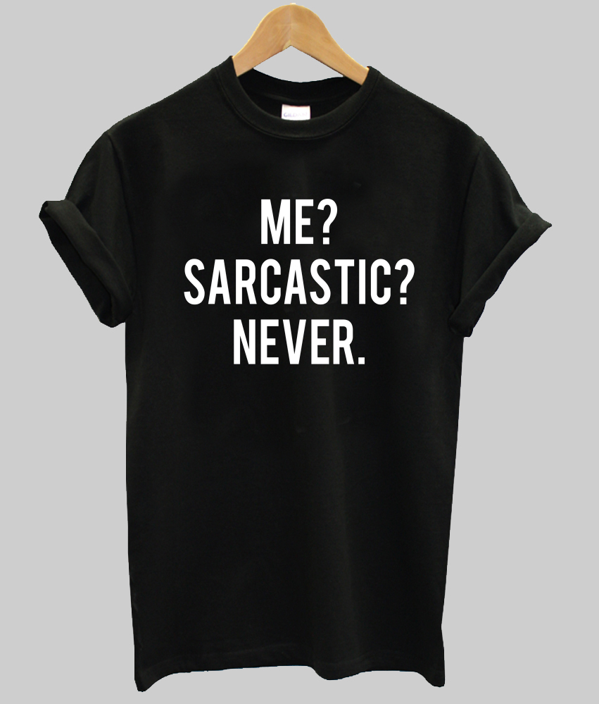 sarcastic me never shirt