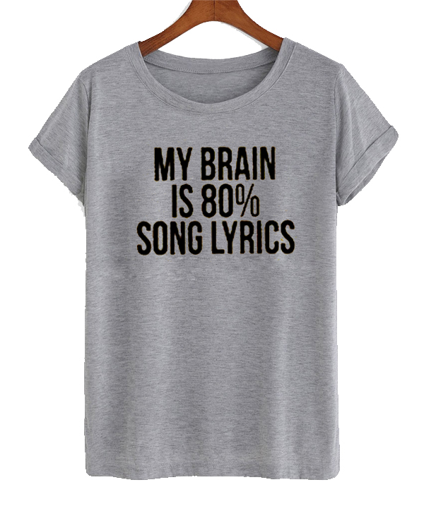 My brain is 80% song lyrics T shirt