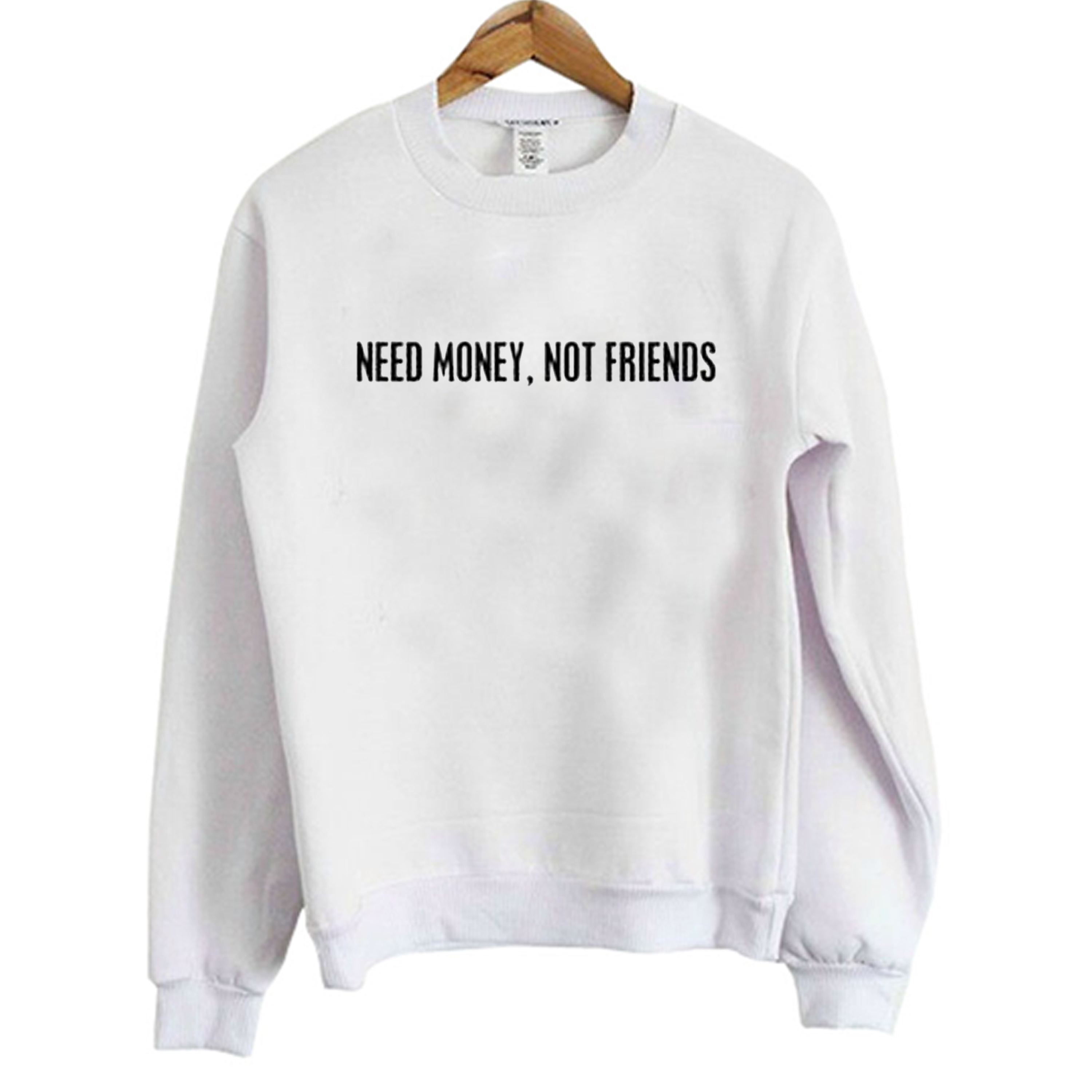 Need Money Not Friends Sweatshirt