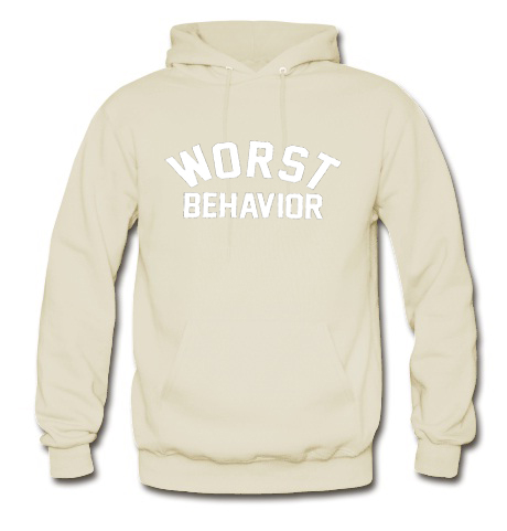 worst behaviour hoodie