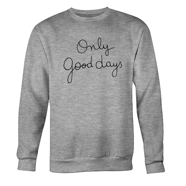 good days sweatshirt