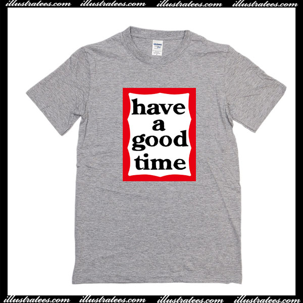 here for a good time shirt