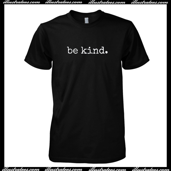 being kind is free t shirt