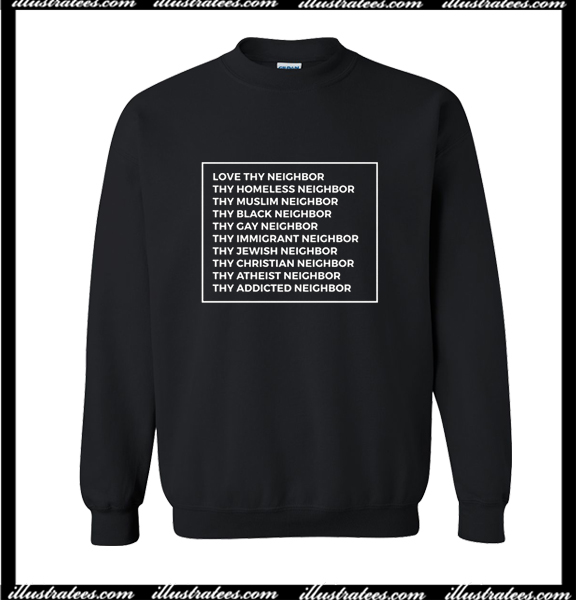 love thy neighbor sweatshirt