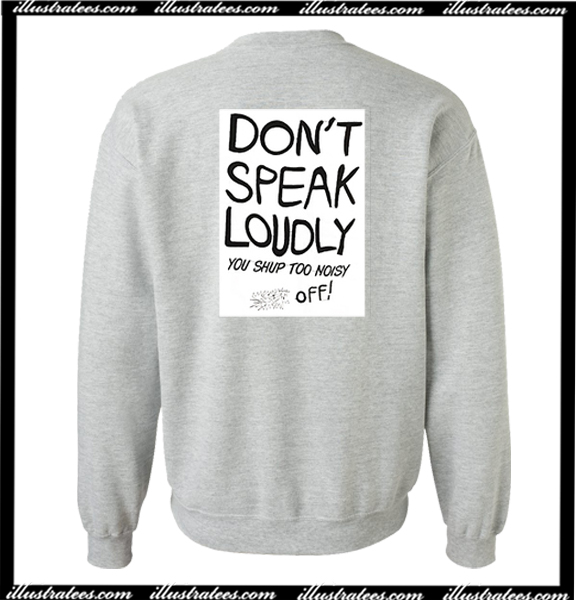 Don't Speak Loudly Sweatshirt Back