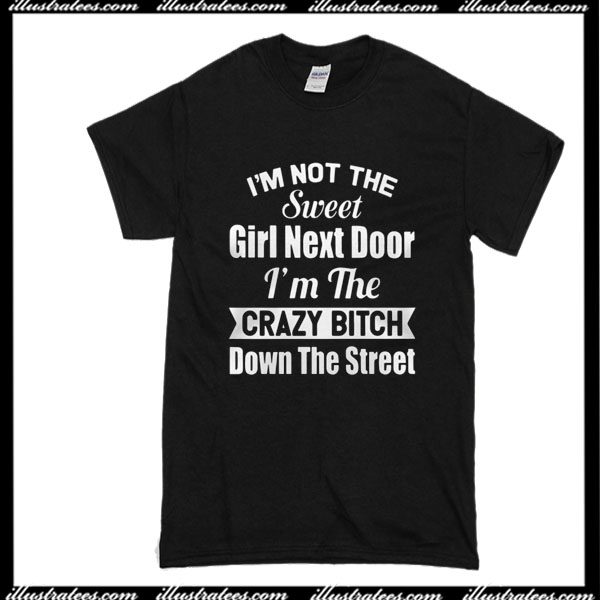 I M Not The Sweet Girl Next Door T Shirt
