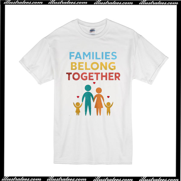 Families Belong Together T-Shirt