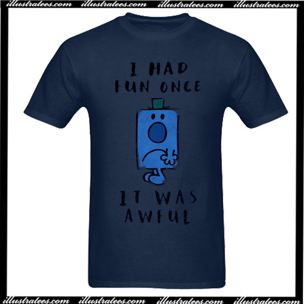 I Had Fun Once It Was Awful T-Shirt