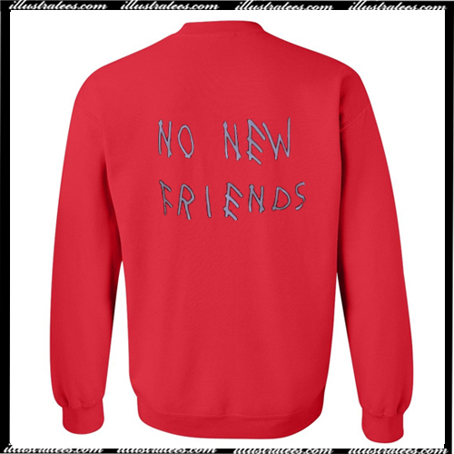 no new friends sweatshirt