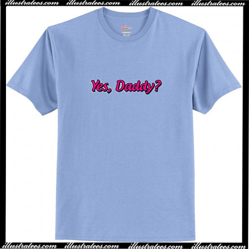 yes daddy t shirts