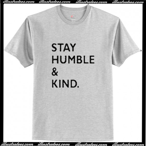 Stay Humble And Kind T Shirt