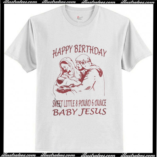 happy-birthday-sweet-little-8-pound-6-ounce-baby-jesus-t-shirt