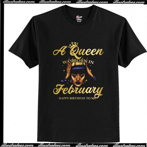 queens are born in february t shirt