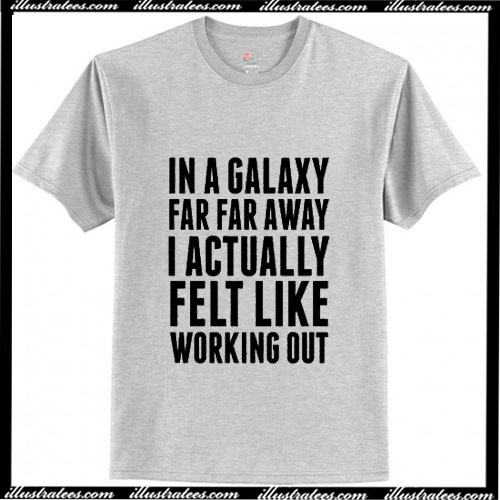 in a galaxy far far away t shirt