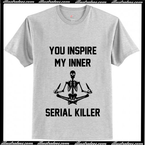 Skellington You inspire my inner serial killer T-Shirt Ap