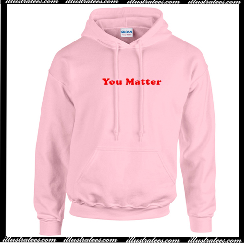 You Matter Sweatshirt Hoodie