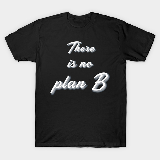 there is no plan b shirt